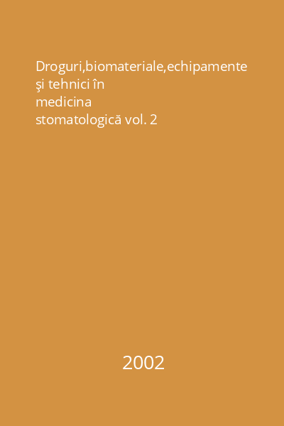 Droguri,biomateriale,echipamente şi tehnici în medicina stomatologică vol. 2