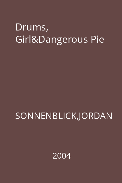 Drums, Girl&Dangerous Pie