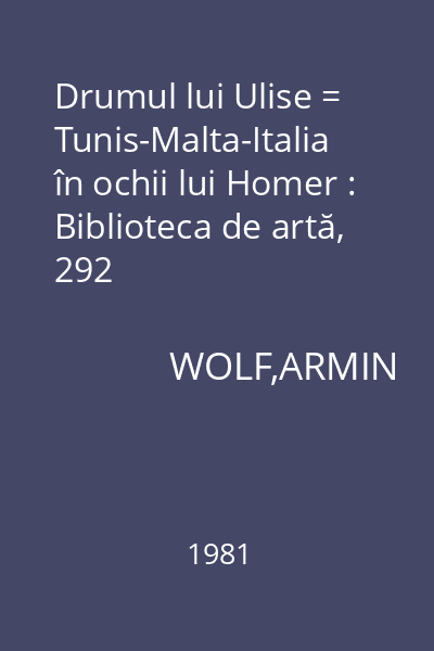 Drumul lui Ulise = Tunis-Malta-Italia în ochii lui Homer : Biblioteca de artă, 292