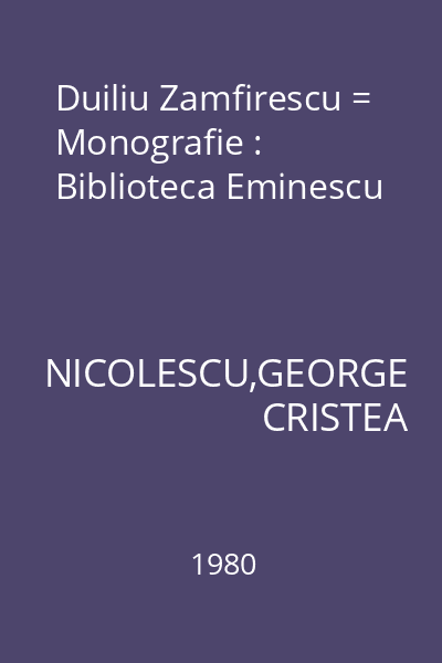 Duiliu Zamfirescu = Monografie : Biblioteca Eminescu