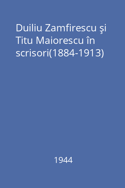 Duiliu Zamfirescu şi Titu Maiorescu în scrisori(1884-1913)