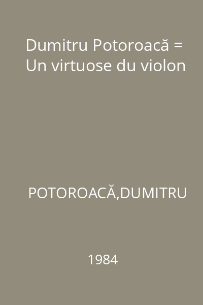 Dumitru Potoroacă = Un virtuose du violon