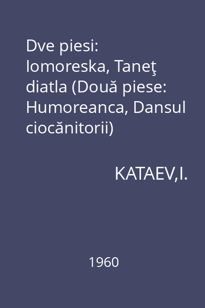 Dve piesi: Iomoreska, Taneţ diatla (Două piese: Humoreanca, Dansul ciocănitorii)