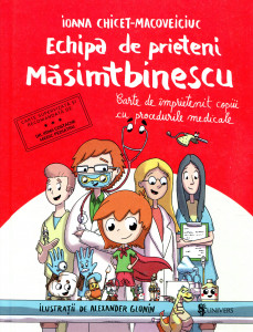 Echipa de prieteni Măsimtbinescu: Carte de împrietenit copiii cu procedurile medicale
