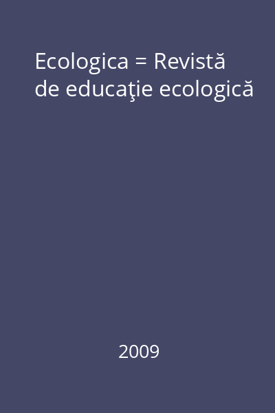 Ecologica = Revistă de educaţie ecologică
