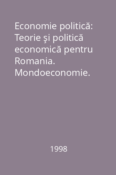Economie politică: Teorie şi politică economică pentru Romania. Mondoeconomie. Relaţii economice internaţionale