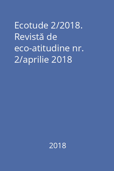 Ecotude 2/2018. Revistă de eco-atitudine nr. 2/aprilie 2018