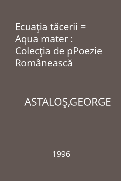 Ecuaţia tăcerii = Aqua mater : Colecţia de pPoezie Românească