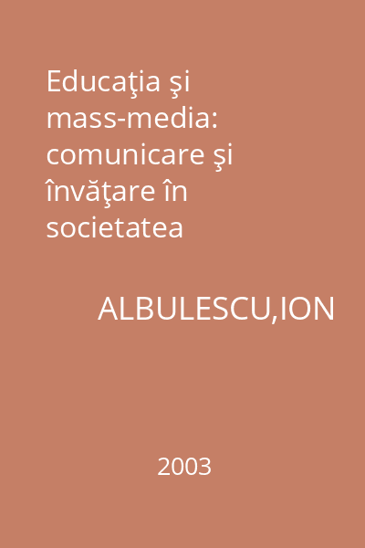 Educaţia şi mass-media: comunicare şi învăţare în societatea informaţională : Ştiinţe sociale.Comunicare