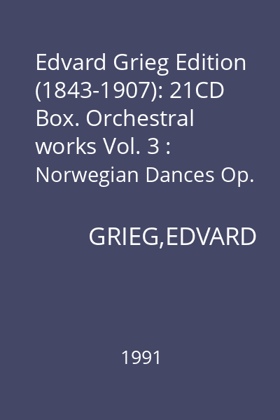 Edvard Grieg Edition (1843-1907): 21CD Box. Orchestral works Vol. 3 : Norwegian Dances Op. 35
Old Norvegian Romance with Variations Op. 51
Erotik Op. 43, No. 5, for Strings CD 3 : Orchestral Works Vol. 3