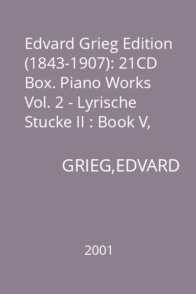 Edvard Grieg Edition (1843-1907): 21CD Box. Piano Works Vol. 2 - Lyrische Stucke II : Book V, Op.54
Book VI, Op.57
Book VII, Op. 62 CD 9 : Piano Works Vol. 2