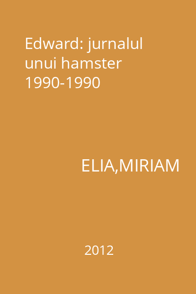 Edward: jurnalul unui hamster 1990-1990