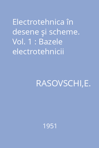 Electrotehnica în desene şi scheme. Vol. 1 : Bazele electrotehnicii