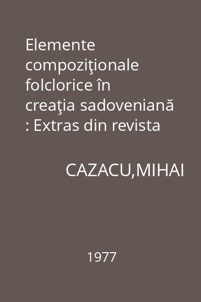 Elemente compoziţionale folclorice în creaţia sadoveniană : Extras din revista Folclor Literar. Vol. 4