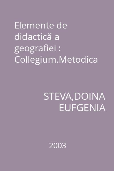 Elemente de didactică a geografiei : Collegium.Metodica