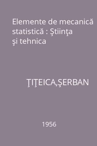 Elemente de mecanică statistică : Ştiinţa şi tehnica