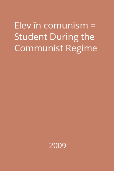 Elev în comunism = Student During the Communist Regime