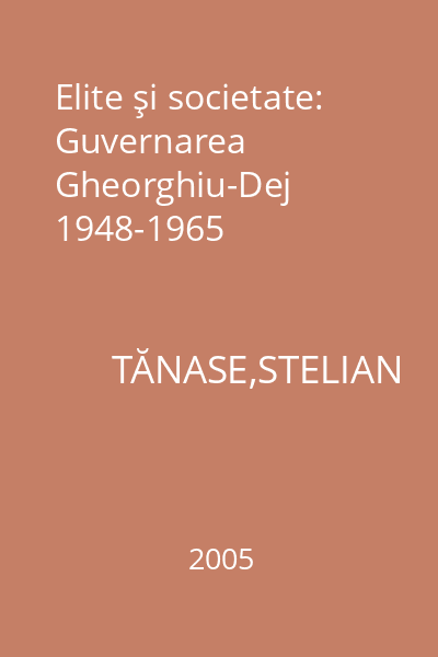Elite şi societate: Guvernarea Gheorghiu-Dej 1948-1965