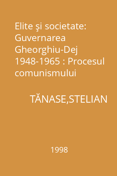 Elite şi societate: Guvernarea Gheorghiu-Dej 1948-1965 : Procesul comunismului