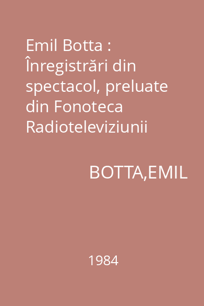 Emil Botta : Înregistrări din spectacol, preluate din Fonoteca Radioteleviziunii Române