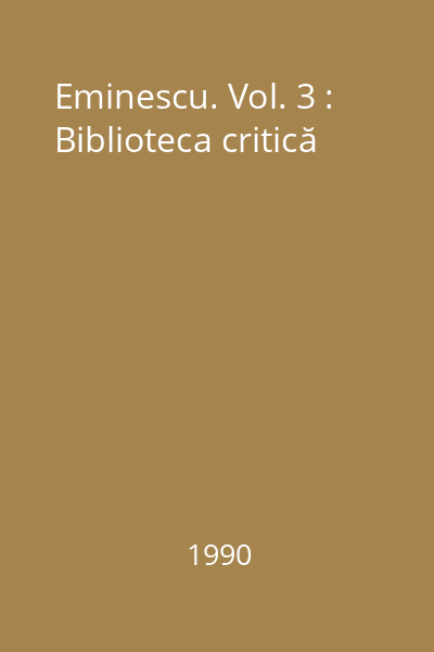 Eminescu. Vol. 3 : Biblioteca critică