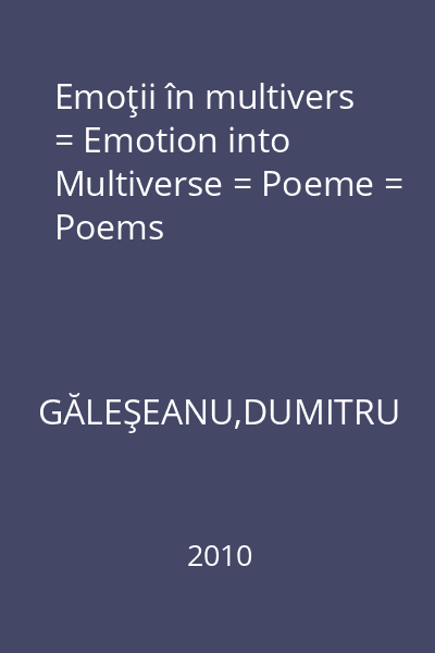 Emoţii în multivers = Emotion into Multiverse = Poeme = Poems