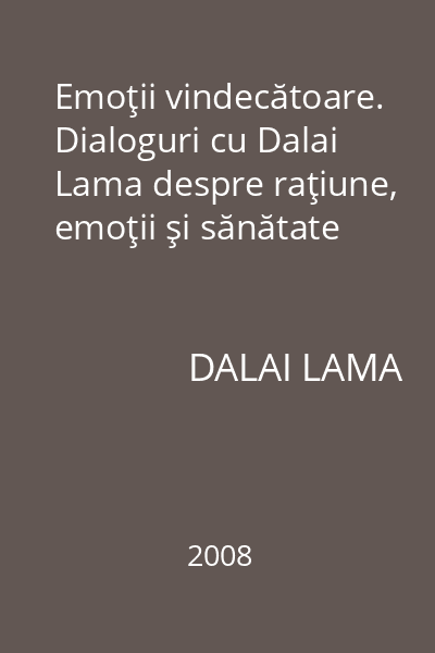 Emoţii vindecătoare. Dialoguri cu Dalai Lama despre raţiune, emoţii şi sănătate
