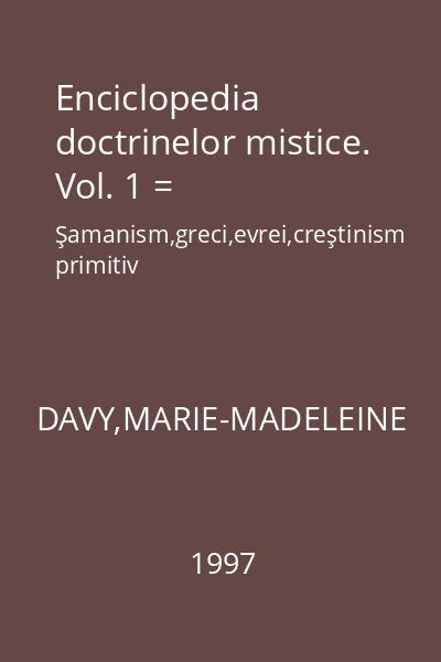 Enciclopedia doctrinelor mistice. Vol. 1 = Şamanism,greci,evrei,creştinism primitiv