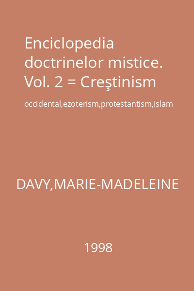 Enciclopedia doctrinelor mistice. Vol. 2 = Creştinism occidental,ezoterism,protestantism,islam