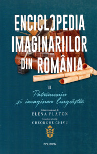 Enciclopedia imaginariilor din România .Vol. 2 : Patrimoniu și imaginar lingvistic