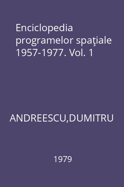 Enciclopedia programelor spaţiale 1957-1977. Vol. 1
