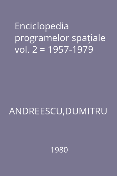 Enciclopedia programelor spaţiale vol. 2 = 1957-1979