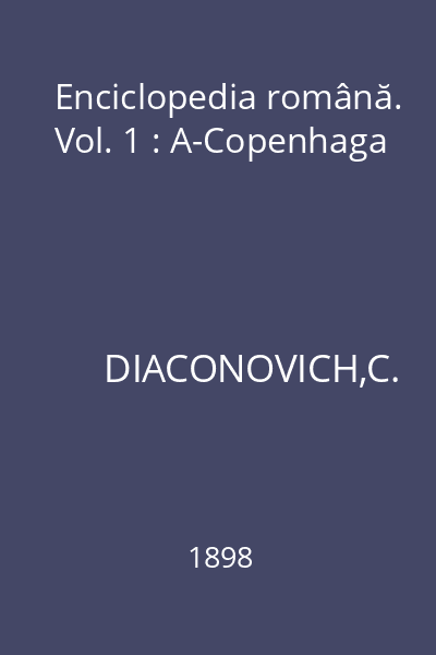 Enciclopedia română. Vol. 1 : A-Copenhaga