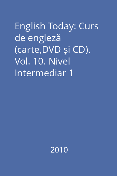 English Today: Curs de engleză (carte,DVD şi CD). Vol. 10. Nivel Intermediar 1