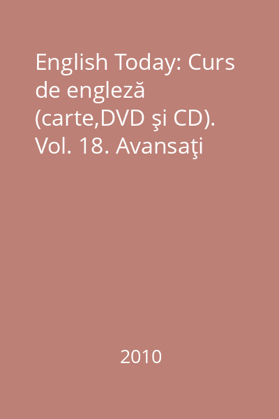 English Today: Curs de engleză (carte,DVD şi CD). Vol. 18. Avansaţi