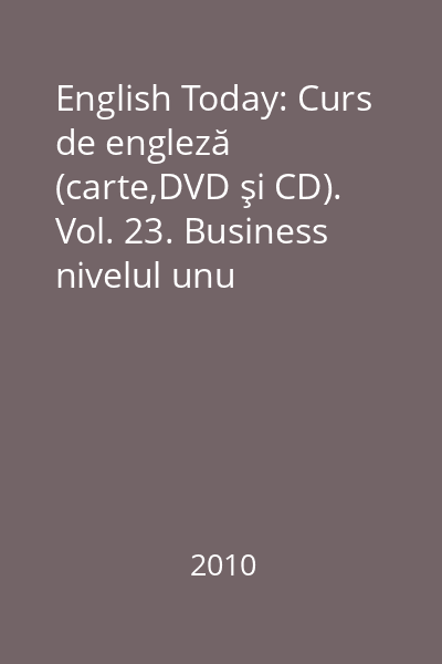English Today: Curs de engleză (carte,DVD şi CD). Vol. 23. Business nivelul unu