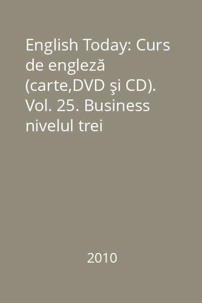 English Today: Curs de engleză (carte,DVD şi CD). Vol. 25. Business nivelul trei
