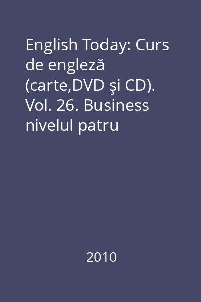 English Today: Curs de engleză (carte,DVD şi CD). Vol. 26. Business nivelul patru