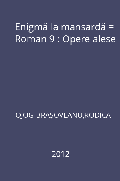 Enigmă la mansardă = Roman 9 : Opere alese