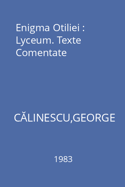 Enigma Otiliei : Lyceum. Texte Comentate