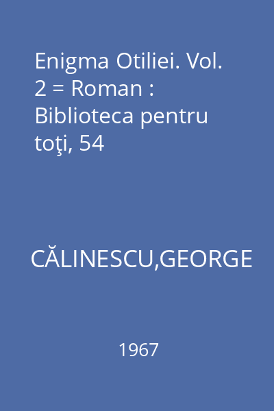 Enigma Otiliei. Vol. 2 = Roman : Biblioteca pentru toţi, 54