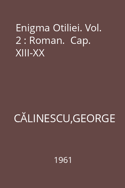 Enigma Otiliei. Vol. 2 : Roman.  Cap. XIII-XX