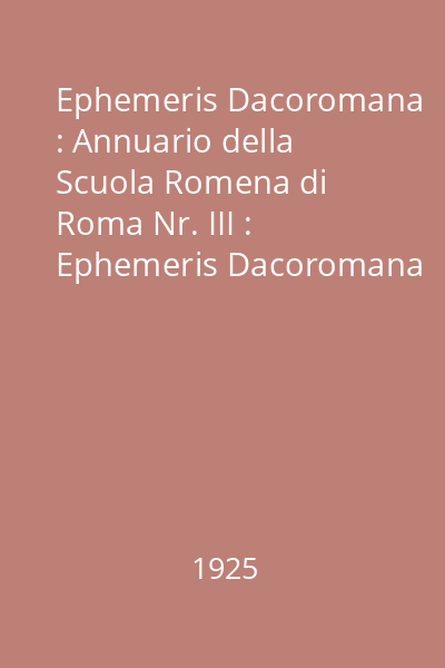 Ephemeris Dacoromana : Annuario della Scuola Romena di Roma Nr. III : Ephemeris Dacoromana