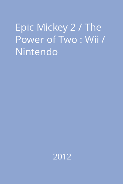 Epic Mickey 2 / The Power of Two : Wii / Nintendo
