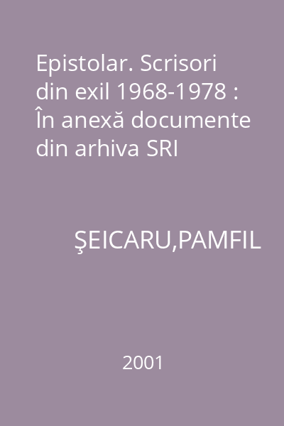 Epistolar. Scrisori din exil 1968-1978 : În anexă documente din arhiva SRI