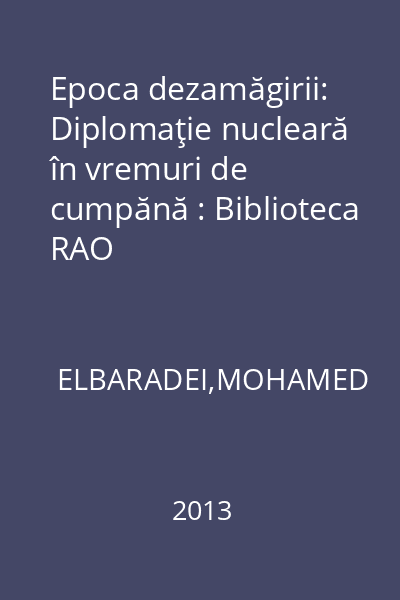 Epoca dezamăgirii: Diplomaţie nucleară în vremuri de cumpănă : Biblioteca RAO