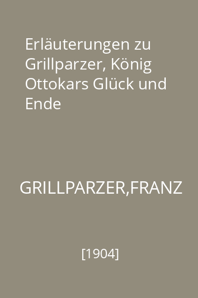 Erläuterungen zu Grillparzer, König Ottokars Glück und Ende