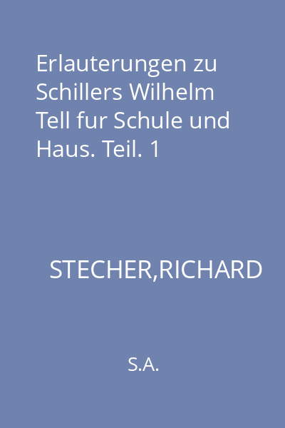 Erlauterungen zu Schillers Wilhelm Tell fur Schule und Haus. Teil. 1