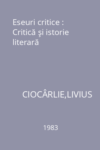 Eseuri critice : Critică şi istorie literară
