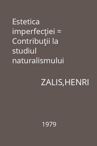 Estetica imperfecţiei = Contribuţii la studiul naturalismului românesc : Critică şi istorie literară